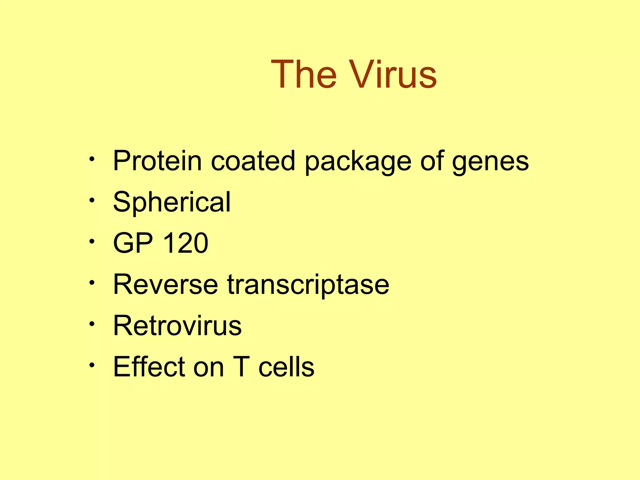 The Virus Protein coated package of genes Spherical  GP 120 Reverse transcriptase Retrovirus Effect on T cells  