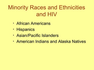 Minority Races and Ethnicities and HIV African Americans Hispanics Asian/Pacific Islanders  American Indians and Alaska Natives 