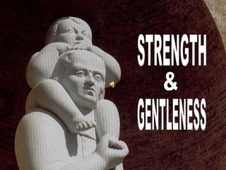 STRENGTH & GENTLENESS 