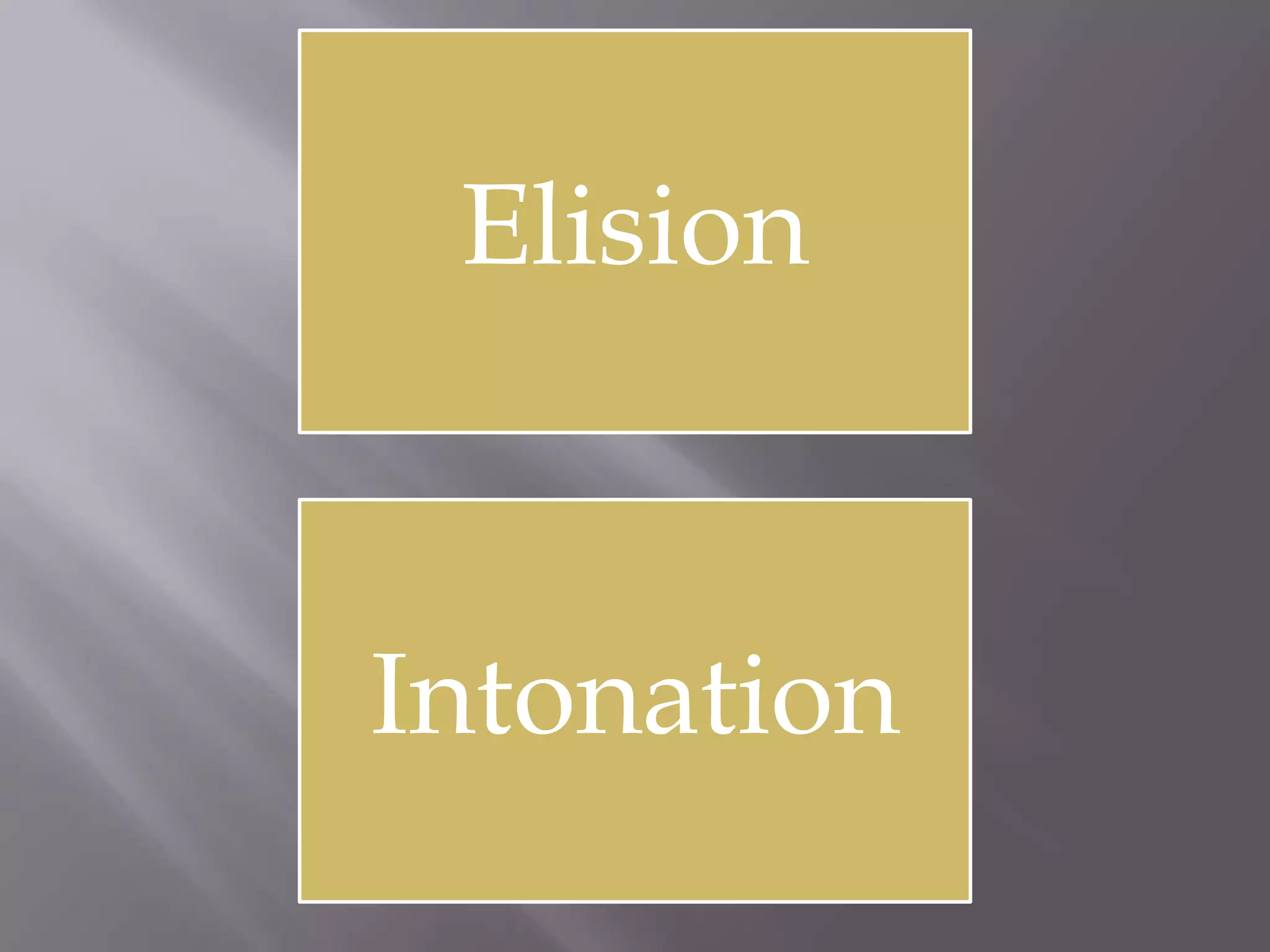 Elision



Intonation
 