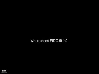 where does FIDO fit in?
 