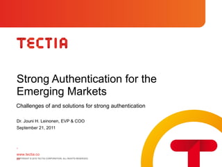 Strong Authentication for the  Emerging Markets Challenges of and solutions for strong authentication ,[object Object],[object Object]