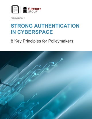 FEBRUARY 2017
STRONG AUTHENTICATION
IN CYBERSPACE
8 Key Principles for Policymakers
 