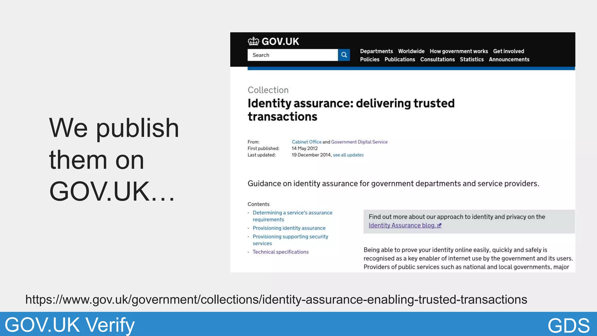GDSGOV.UK Verify
We publish
them on
GOV.UK…
https://www.gov.uk/government/collections/identity-assurance-enabling-trusted-transactions
 