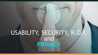 USABILITY, SECURITY, R.O.I.
and
PRIVACY
All Rights Reserved. FIDO Alliance. Copyright 2017. 11
 