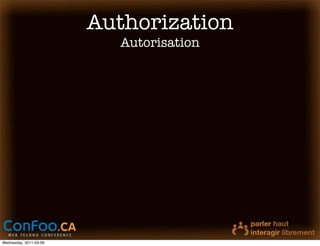 Authorization
                          Autorisation




Wednesday, 2011-03-09
 