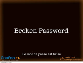 Broken Password


                          Le mot de passe est brisé

Wednesday, 2011-03-09
 