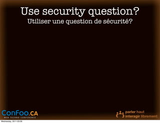 Use security question?
                        Utiliser une question de sécurité?




Wednesday, 2011-03-09
 
