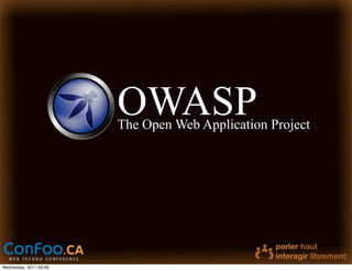 OWASP
                        The Open Web Application Project




Wednesday, 2011-03-09
 
