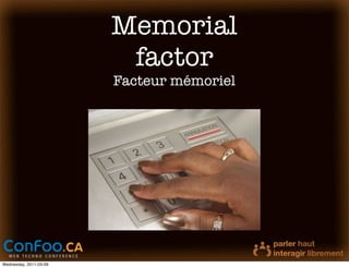 Memorial
                         factor
                        Facteur mémoriel




Wednesday, 2011-03-09
 