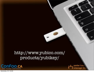 http://www.yubico.com/
                           products/yubikey/

Wednesday, 2011-03-09
 