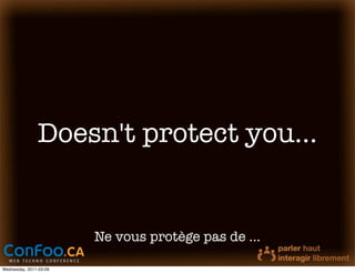 Doesn't protect you...


                        Ne vous protège pas de ...

Wednesday, 2011-03-09
 