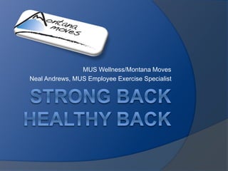 MUS Wellness/Montana Moves 
Neal Andrews, MUS Employee Exercise Specialist 
 