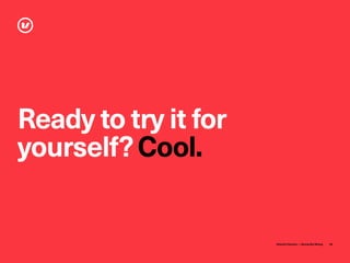 Velocity Partners — Strong But Wrong 28
Ready to try it for
yourself?Cool.
 