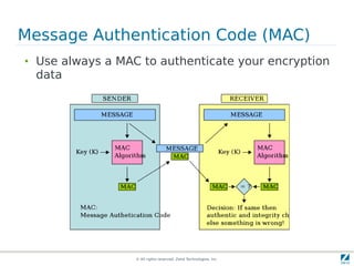 Message Authentication Code (MAC)
●
    Use always a MAC to authenticate your encryption
    data




                    © All rights reserved. Zend Technologies, Inc.
 