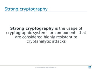 Strong cryptography



  Strong cryptography is the usage of
cryptographic systems or components that
     are considered ...