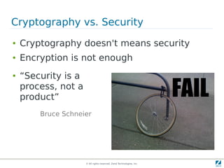 Cryptography vs. Security
●   Cryptography doesn't means security
●   Encryption is not enough
●   “Security is a
    proc...