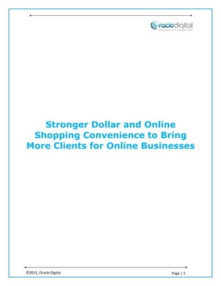 Stronger Dollar and Online
 Shopping Convenience to Bring
More Clients for Online Businesses




©2011, Oracle Digital        Page | 1
 