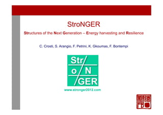 1/35
1/61
1/61

StroNGER
Structures of the Next Generation – Energy harvesting and Resilience

C. Crosti, S. Arangio, F. Petrini, K. Gkoumas, F. Bontempi

 
