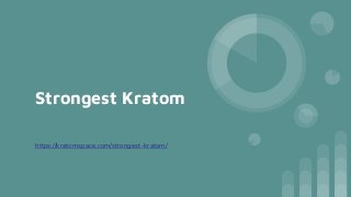 Strongest Kratom
https://kratomspace.com/strongest-kratom/
 
