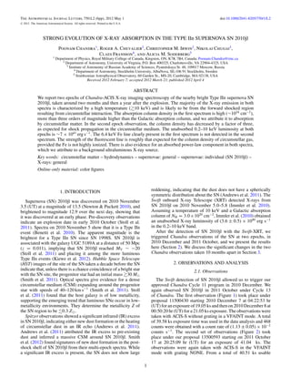 The Astrophysical Journal Letters, 750:L2 (6pp), 2012 May 1                                                                          doi:10.1088/2041-8205/750/1/L2
C   2012. The American Astronomical Society. All rights reserved. Printed in the U.S.A.




                    STRONG EVOLUTION OF X-RAY ABSORPTION IN THE TYPE IIn SUPERNOVA SN 2010jl
                                  Poonam Chandra1 , Roger A. Chevalier2 , Christopher M. Irwin2 , Nikolai Chugai3 ,
                                                    Claes Fransson4 , and Alicia M. Soderberg5
                             1   Department of Physics, Royal Military College of Canada, Kingston, ON, K7K 7B4, Canada; Poonam.Chandra@rmc.ca
                                     2 Department of Astronomy, University of Virginia, P.O. Box 400325, Charlottesville, VA 22904-4325, USA
                                       3 Institute of Astronomy of Russian Academy of Sciences, Pyatnitskaya St. 48, 109017 Moscow, Russia
                                            4 Department of Astronomy, Stockholm University, AlbaNova, SE-106 91 Stockholm, Sweden
                                            5 Smithsonian Astrophysical Observatory, 60 Garden St., MS-20, Cambridge, MA 02138, USA
                                                      Received 2012 February 7; accepted 2012 March 23; published 2012 April 4

                                                                                          ABSTRACT
               We report two epochs of Chandra-ACIS X-ray imaging spectroscopy of the nearby bright Type IIn supernova SN
               2010jl, taken around two months and then a year after the explosion. The majority of the X-ray emission in both
               spectra is characterized by a high temperature ( 10 keV) and is likely to be from the forward shocked region
               resulting from circumstellar interaction. The absorption column density in the ﬁrst spectrum is high (∼1024 cm−2 ),
               more than three orders of magnitude higher than the Galactic absorption column, and we attribute it to absorption
               by circumstellar matter. In the second epoch observation, the column density has decreased by a factor of three,
               as expected for shock propagation in the circumstellar medium. The unabsorbed 0.2–10 keV luminosity at both
               epochs is ∼7 × 1041 erg s−1 . The 6.4 keV Fe line clearly present in the ﬁrst spectrum is not detected in the second
               spectrum. The strength of the ﬂuorescent line is roughly that expected for the column density of circumstellar gas,
               provided the Fe is not highly ionized. There is also evidence for an absorbed power-law component in both spectra,
               which we attribute to a background ultraluminous X-ray source.
               Key words: circumstellar matter – hydrodynamics – supernovae: general – supernovae: individual (SN 2010jl) –
               X-rays: general
               Online-only material: color ﬁgures



                                   1. INTRODUCTION                                               reddening, indicating that the dust does not have a spherically
                                                                                                 symmetric distribution about the SN (Andrews et al. 2011). The
   Supernova (SN) 2010jl was discovered on 2010 November                                         Swift onboard X-ray Telescope (XRT) detected X-rays from
3.5 (UT) at a magnitude of 13.5 (Newton & Puckett 2010), and                                     SN 2010jl on 2010 November 5.0–5.8 (Immler et al. 2010).
brightened to magnitude 12.9 over the next day, showing that                                     Assuming a temperature of 10 keV and a Galactic absorption
it was discovered at an early phase. Pre-discovery observations                                  column of NH = 3.0×1020 cm−2 , Immler et al. (2010) obtained
indicate an explosion date in early 2010 October (Stoll et al.                                   an unabsorbed X-ray luminosity of (3.6 ± 0.5) × 1040 erg s−1
2011). Spectra on 2010 November 5 show that it is a Type IIn                                     in the 0.2–10 keV band.
event (Benetti et al. 2010). The apparent magnitude is the                                          After the detection of SN 2010jl with the Swift-XRT, we
brightest for a Type IIn SN since SN 1998S. SN 2010jl is                                         triggered Chandra observations of the SN at two epochs, in
associated with the galaxy UGC 5189A at a distance of 50 Mpc                                     2010 December and 2011 October, and we present the results
(z = 0.011), implying that SN 2010jl reached MV ∼ −20                                            here (Section 2). We discuss the signiﬁcant changes in the two
(Stoll et al. 2011) and placing it among the more luminous                                       Chandra observations taken 10 months apart in Section 3.
Type IIn events (Kiewe et al. 2012). Hubble Space Telescope
(HST) images of the site of the SN taken a decade before the SN                                             2. OBSERVATIONS AND ANALYSIS
indicate that, unless there is a chance coincidence of a bright star                                                   2.1. Observations
with the SN site, the progenitor star had an initial mass 30 M
(Smith et al. 2011). Optical spectra give evidence for a dense                                      The Swift detection of SN 2010jl allowed us to trigger our
circumstellar medium (CSM) expanding around the progenitor                                       approved Chandra Cycle 11 program in 2010 December. We
star with speeds of 40–120 km s−1 (Smith et al. 2011). Stoll                                     again observed SN 2010jl in 2011 October under Cycle 13
et al. (2011) found that the host galaxy is of low metallicity,                                  of Chandra. The ﬁrst observation (Figure 1) took place under
supporting the emerging trend that luminous SNe occur in low-                                    proposal 11500430 starting 2010 December 7 at 04:22:53 hr
metallicity environments. They determine the metallicity Z of                                    (UT) for an exposure of 19.05 ks and then on 2010 December 8 at
the SN region to be 0.3 Z .                                                                      00:50:20 hr (UT) for a 21.05 ks exposure. The observations were
   Spitzer observations showed a signiﬁcant infrared (IR) excess                                 taken with ACIS-S without grating in a VFAINT mode. A total
in SN 2010jl, indicating either new dust formation or the heating                                of 39.58 ks exposure time was used in the data analysis and 468
of circumstellar dust in an IR echo (Andrews et al. 2011).                                       counts were obtained with a count rate of (1.13 ± 0.05) × 10−2
Andrews et al. (2011) attributed the IR excess to pre-existing                                   counts s−1 . The second set of observations (Figure 2) took
dust and inferred a massive CSM around SN 2010jl. Smith                                          place under our proposal 13500593 starting on 2011 October
et al. (2012) found signatures of new dust formation in the post-                                17 at 20:25:09 hr (UT) for an exposure of 41.04 ks. The
shock shell of SN 2010jl from their multi-epoch spectra. While                                   observations were again taken with ACIS-S in the VFAINT
a signiﬁcant IR excess is present, the SN does not show large                                    mode with grating NONE. From a total of 40.51 ks usable

                                                                                             1
 
