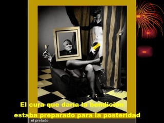 El cura que daría la bendición estaba preparado para la posteridad