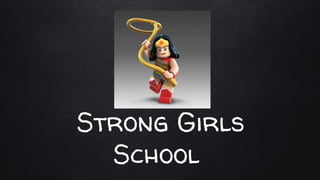 Strong Girls
School
 