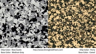 Chip Color: New Castle 
Base Color: Medium Gray 
Chip Color: Perry 
Base Color: Camel 
http://www.StrongholdFloors.com 
 