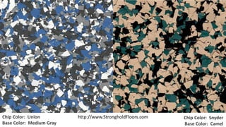 Chip Color: Union 
Base Color: Medium Gray 
Chip Color: Snyder 
Base Color: Camel 
http://www.StrongholdFloors.com 
 