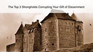 https://www.flickr.com/photos/82484300@N00/4149885724/
The Top 3 Strongholds Corrupting Your Gift of Discernment
 