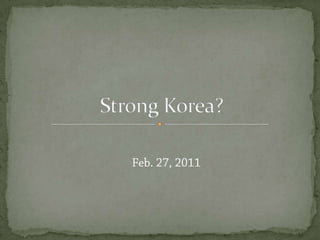 Strong Korea?  Feb. 27, 2011 