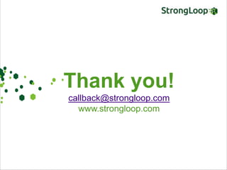 First there was Node
Thank you!
callback@strongloop.com
www.strongloop.com
 
