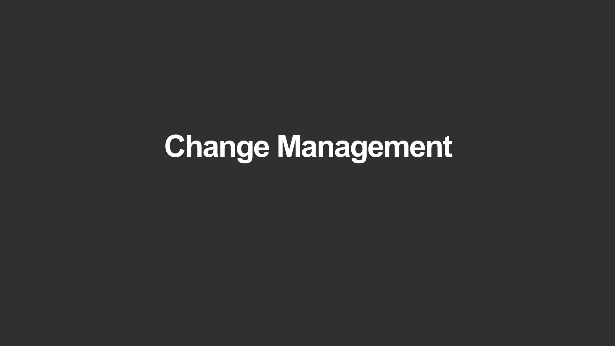 Change Management
 
