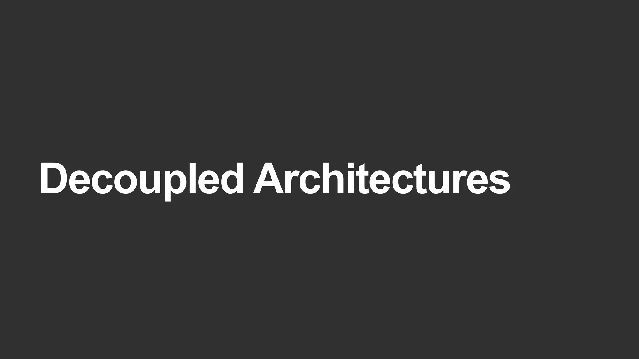 Decoupled Architectures
 