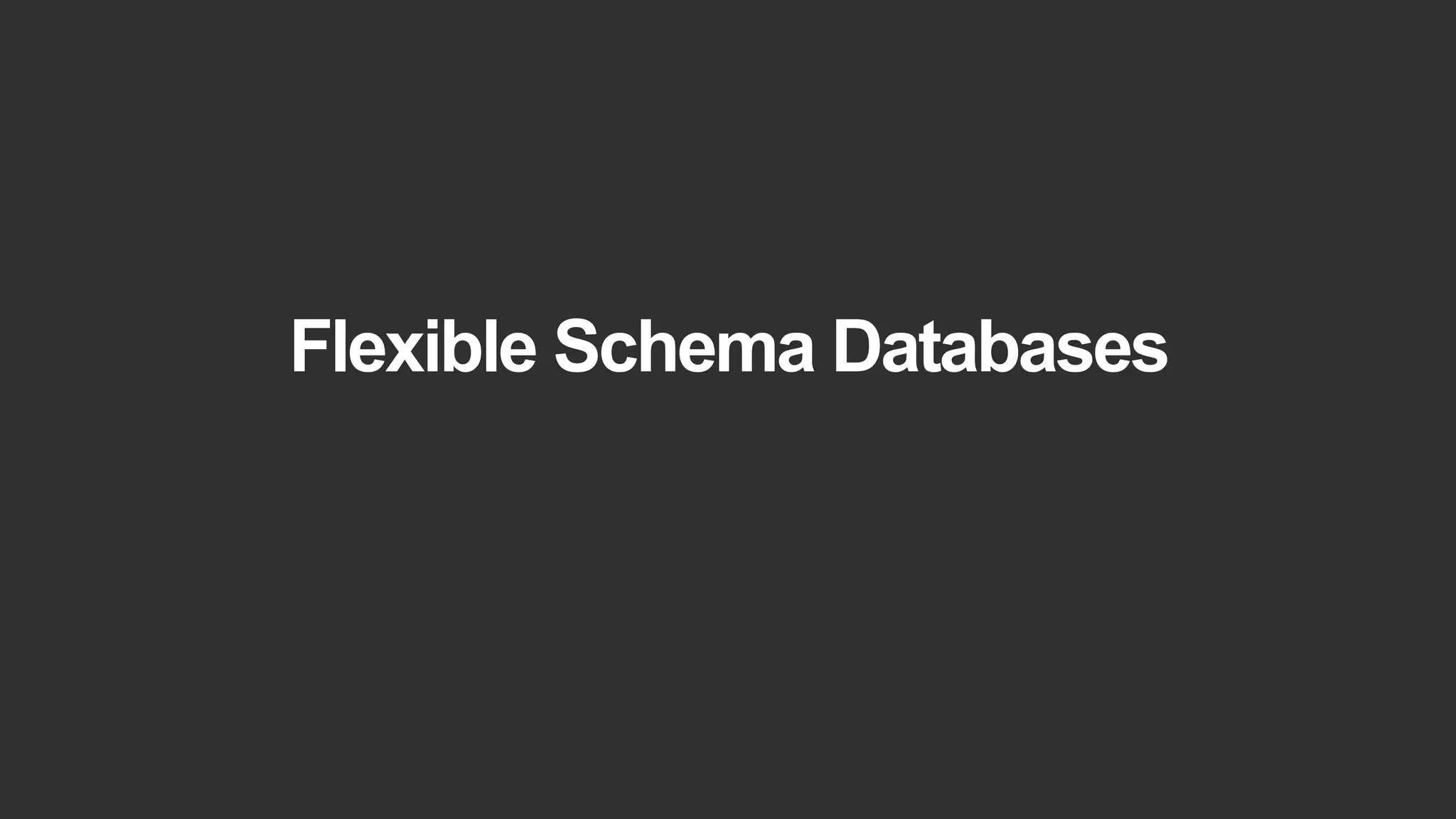 Flexible Schema Databases
 