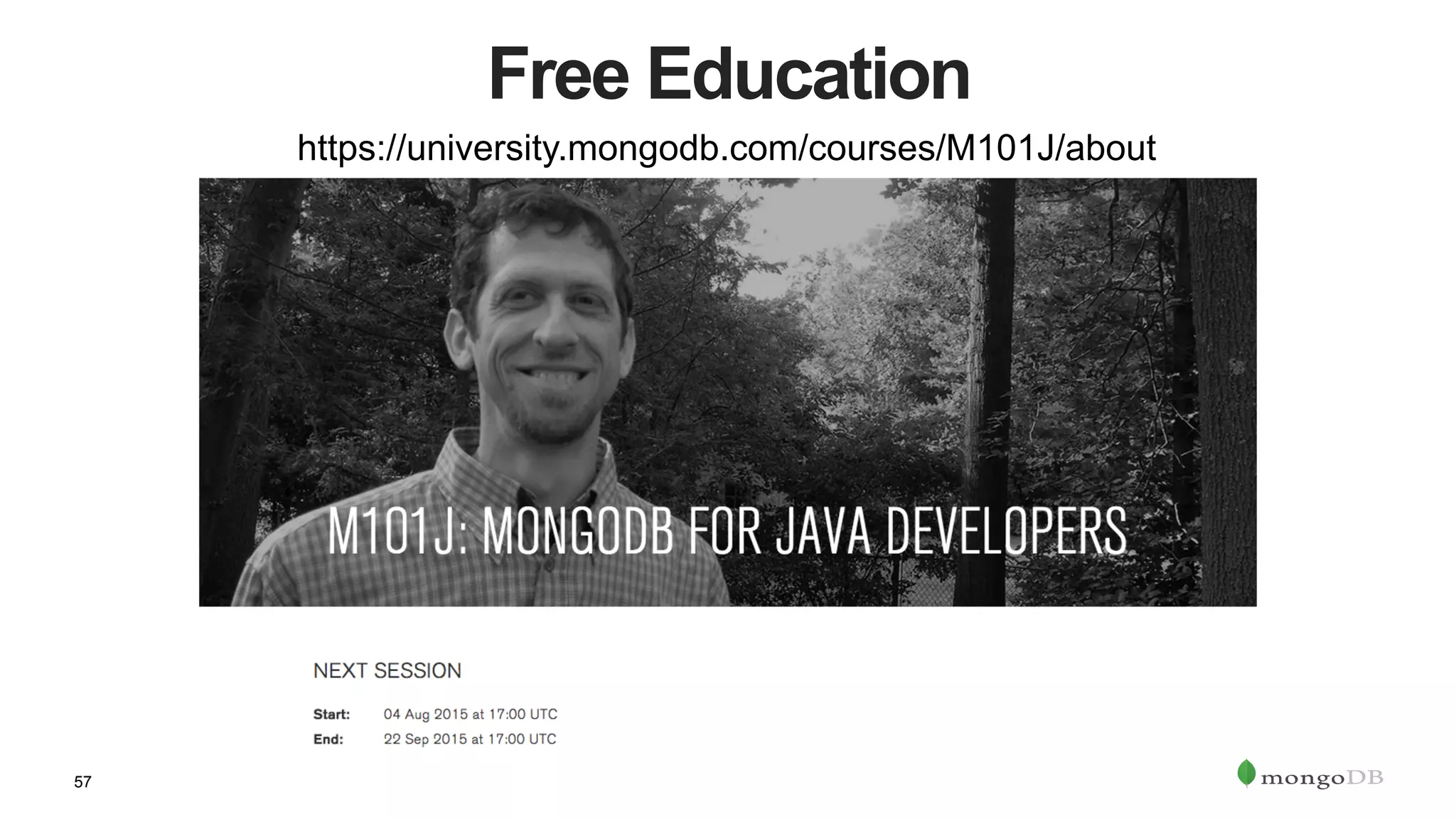 57
Free Education
https://university.mongodb.com/courses/M101J/about
 