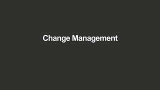 Change Management
 
