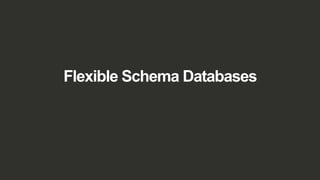 Flexible Schema Databases
 