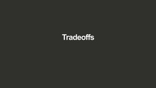 Tradeoffs
 
