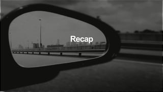 Recap
 