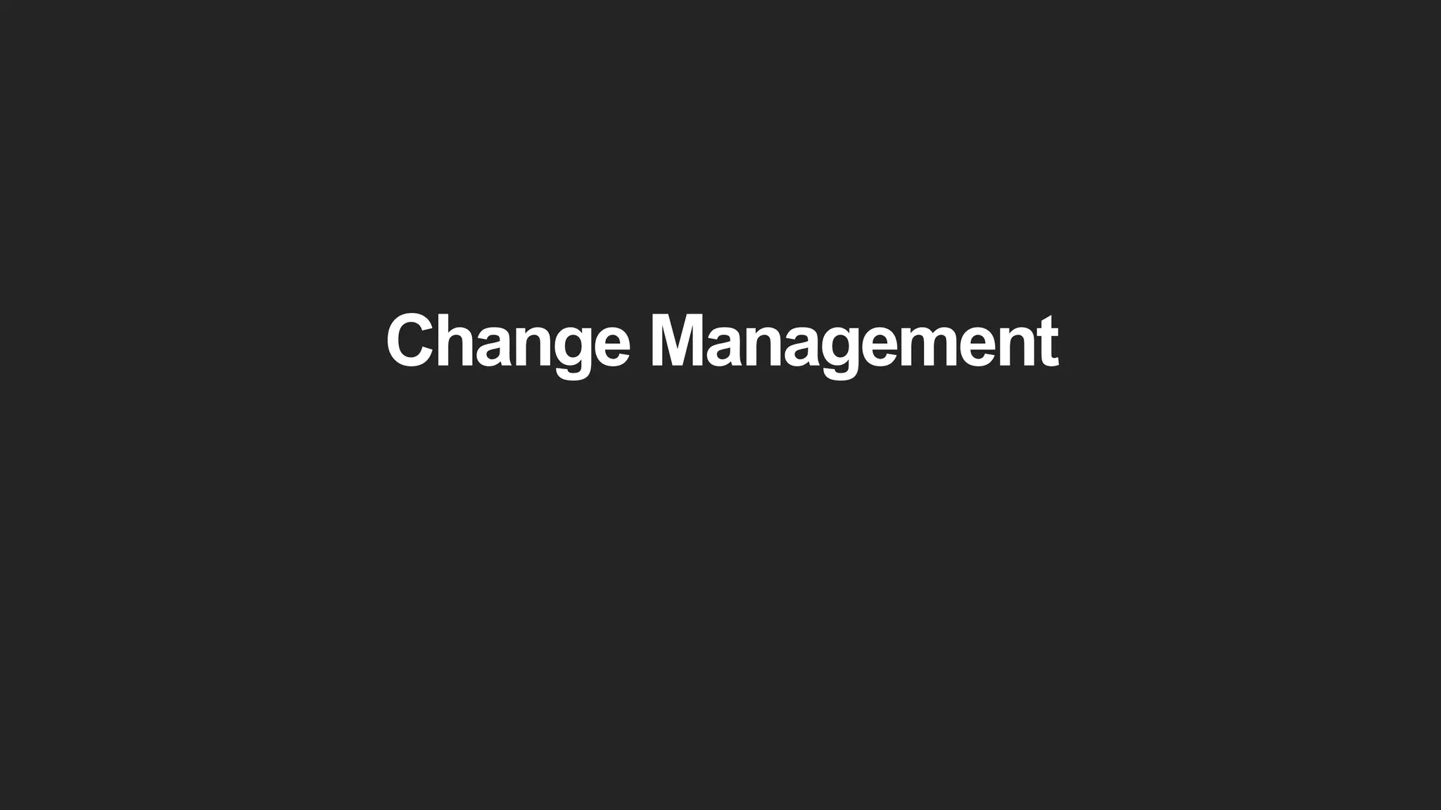 Change Management
 