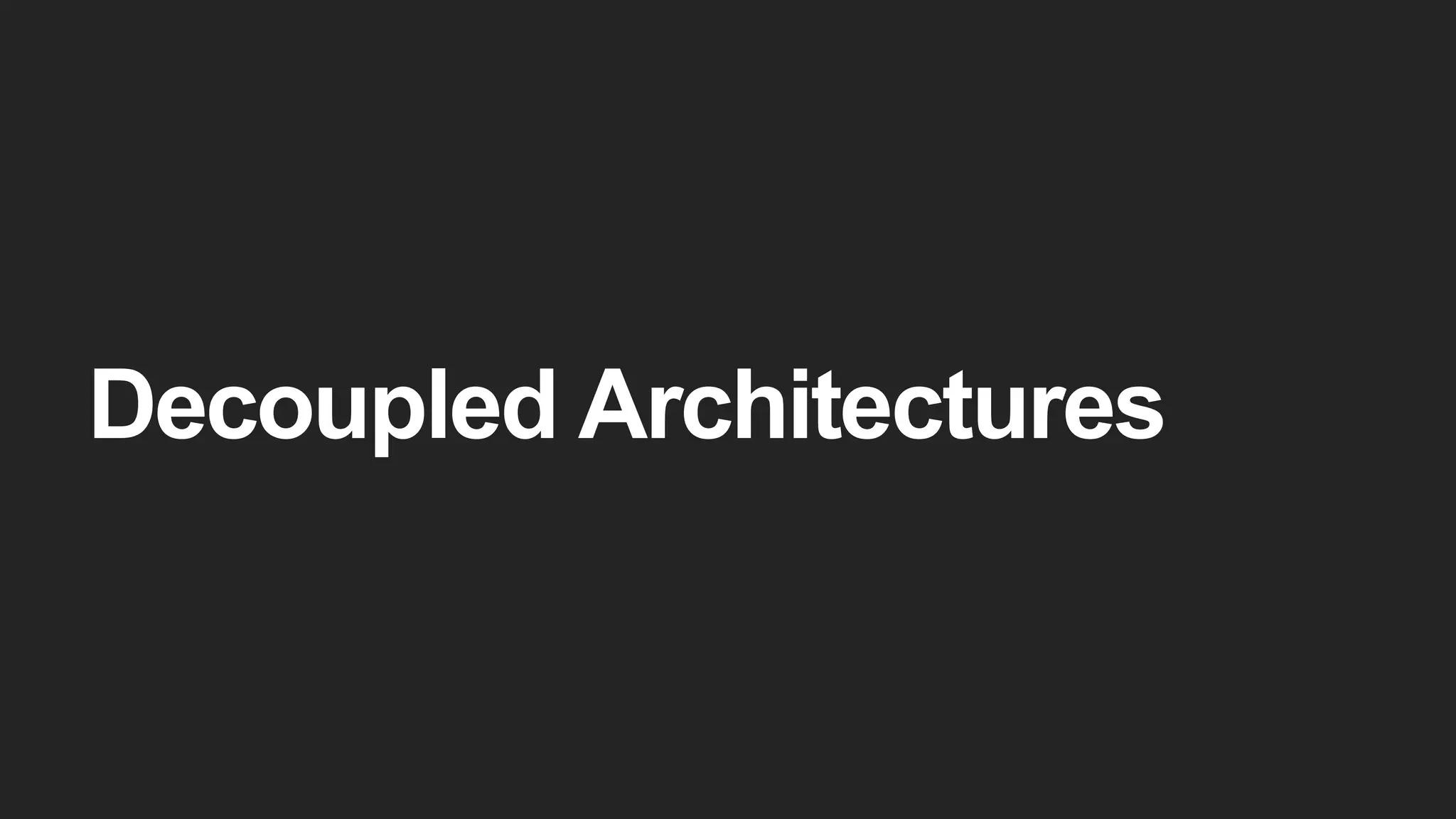 Decoupled Architectures
 