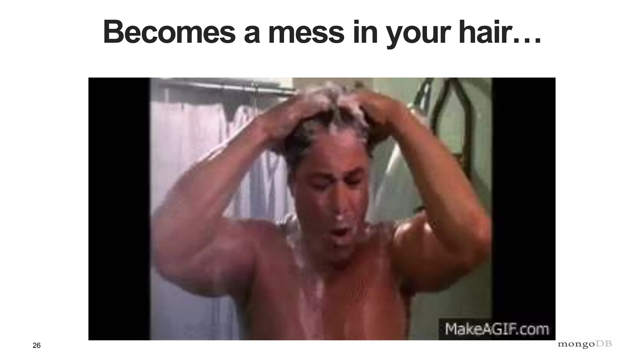 26
Becomes a mess in your hair…
 