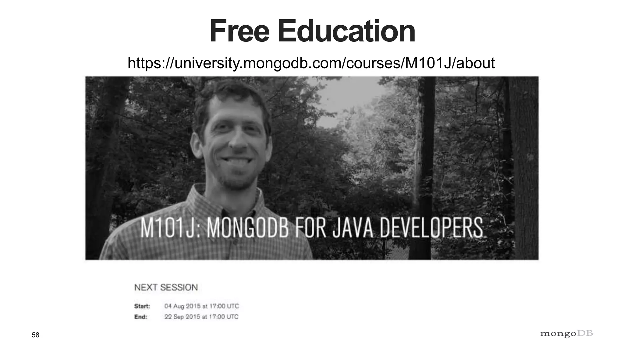 58
Free Education
https://university.mongodb.com/courses/M101J/about
 