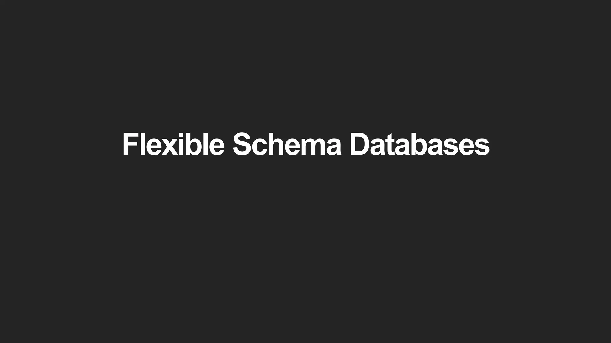 Flexible Schema Databases
 