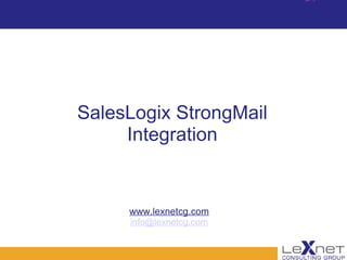 SalesLogix StrongMail Integration www.lexnetcg.com [email_address] 