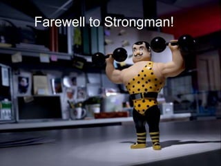 Farewell to Strongman!
 