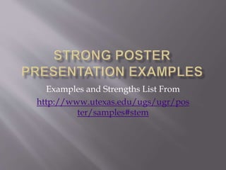 Examples and Strengths List From
http://www.utexas.edu/ugs/ugr/pos
ter/samples#stem