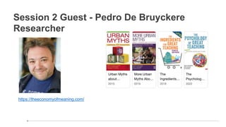 Session 2 Guest - Pedro De Bruyckere
Researcher
https://theeconomyofmeaning.com/
 