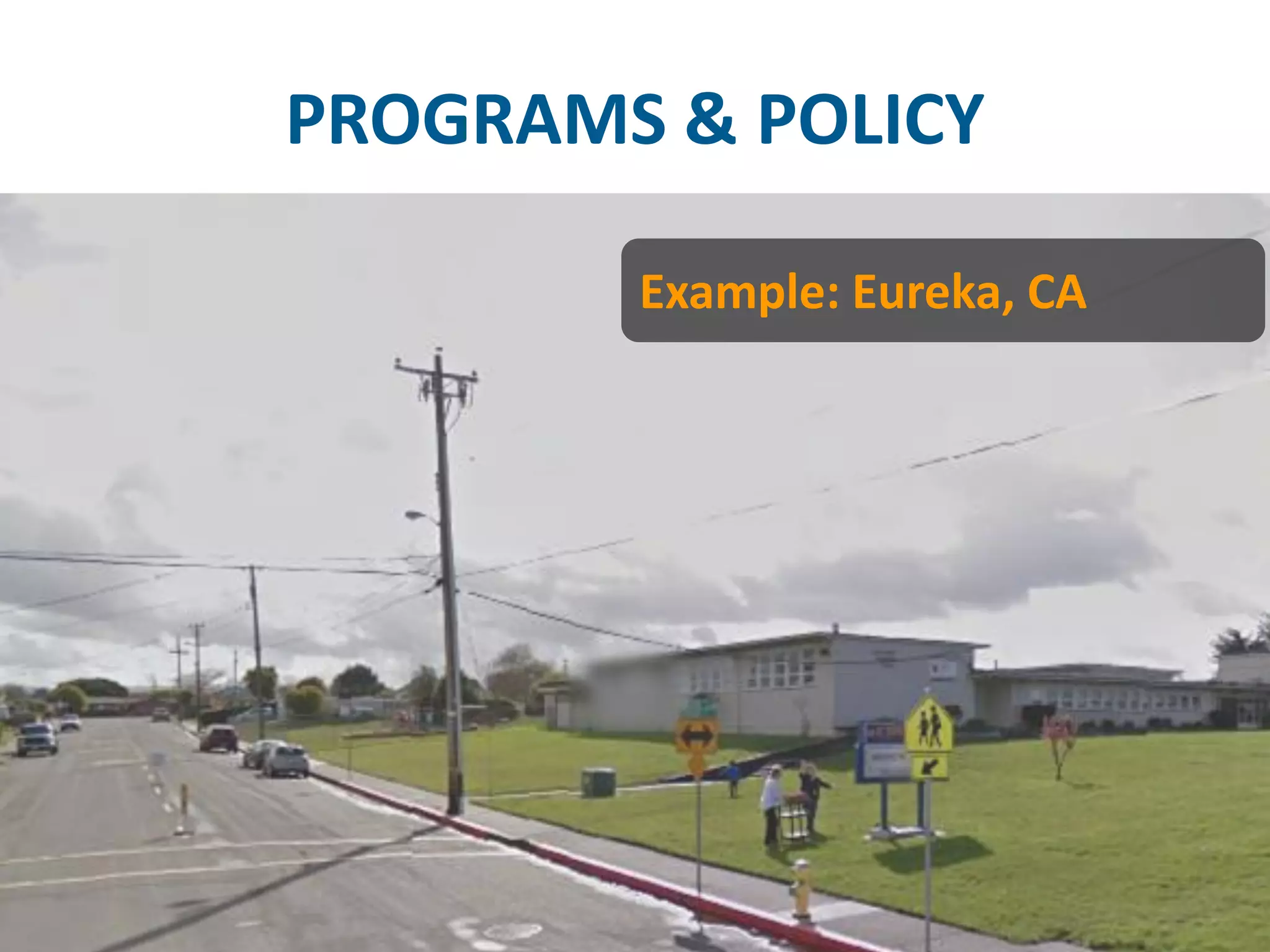 PROGRAMS & POLICY 
Example: Eureka, CA  